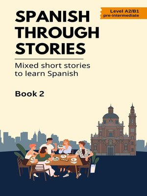 cover image of Spanish Through Stories--Mixed Short Stories to Learn Spanish--Book 2
